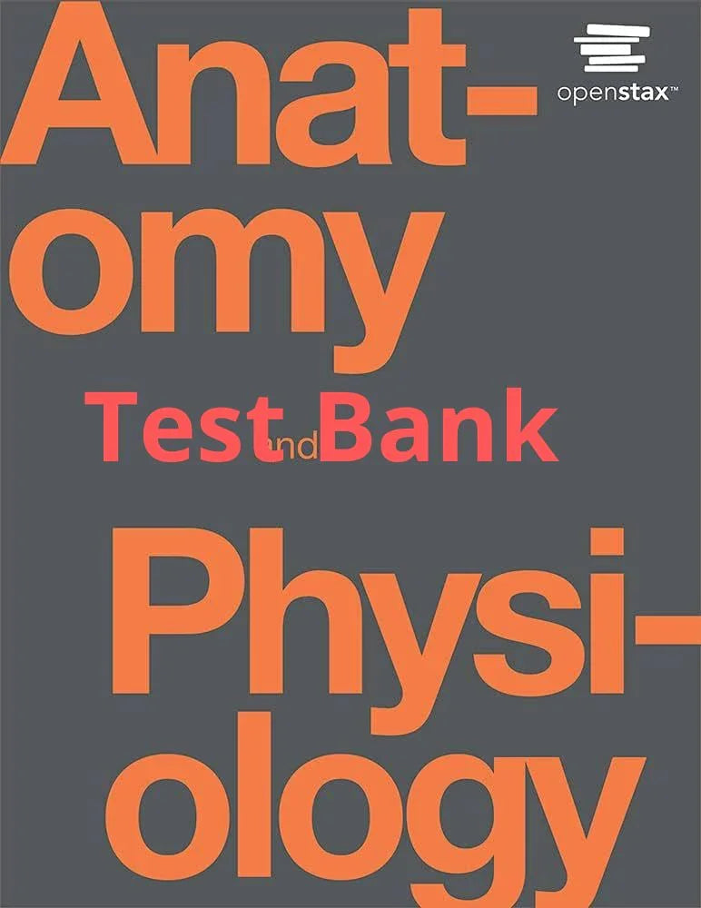 Test Bank Anatomy and Physiology OpenStax 1st Edition by Gordon Betts