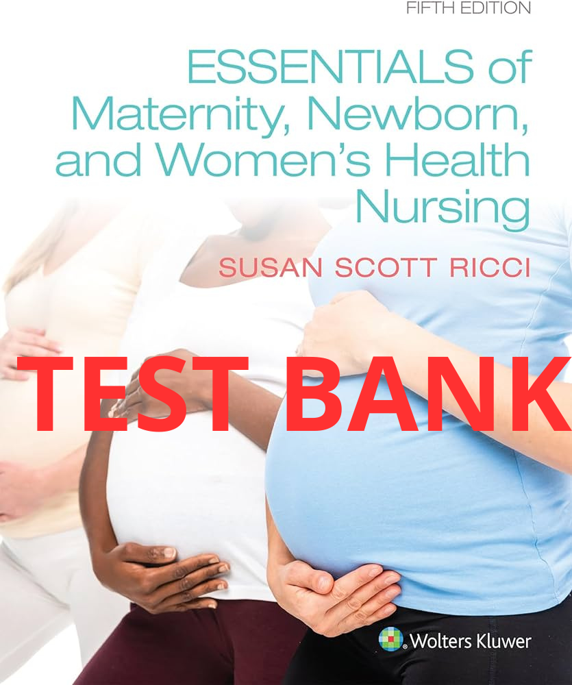 Test Bank Essentials of Maternity, Newborn and Women's Health Nursing 5th Edition by Ricci