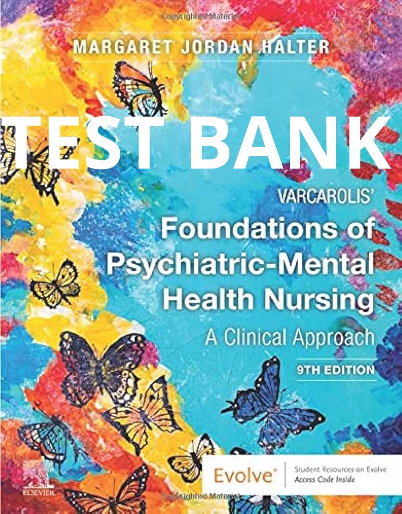 Test Bank Varcarolis’ Foundations of Psychiatric-Mental Health Nursing 9th Edition by Halter