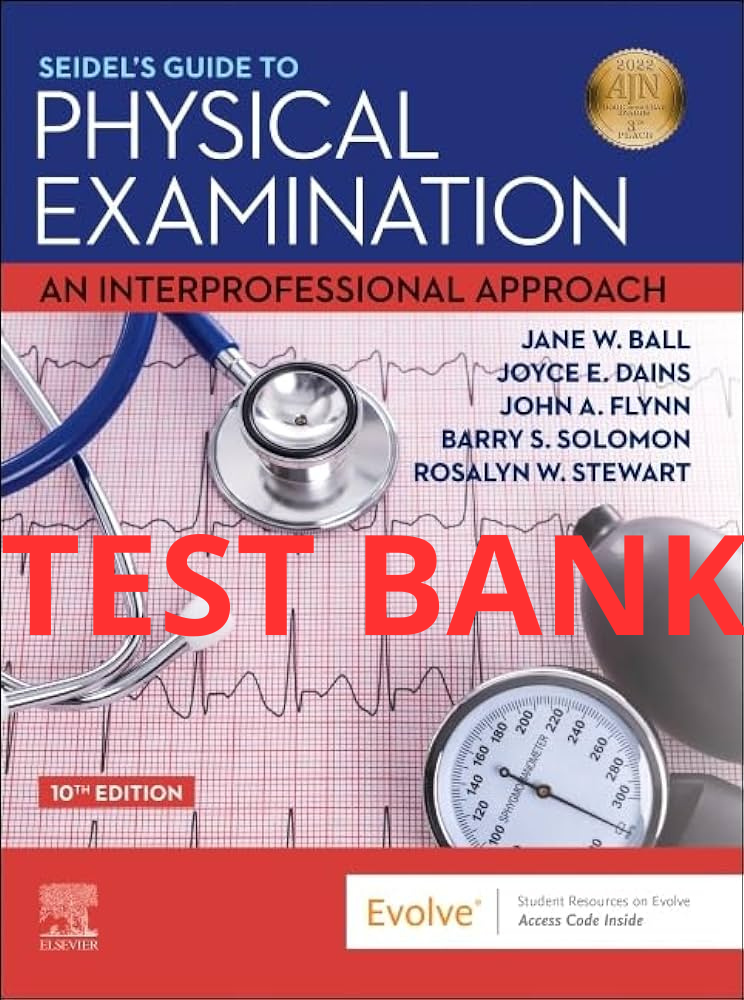 Test Bank Seidel's Guide to Physical Examination: An Interprofessional Approach 10th Edition by Ball